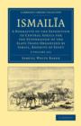 Ismailia 2 Volume Set : A Narrative of the Expedition to Central Africa for the Suppression of the Slave Trade Organized by Ismail, Khedive of Egypt - Book