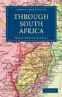 Through South Africa : Being an Account of his Recent Visit to Rhodesia, the Transvaal, Cape Colony and Natal - Book