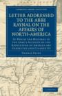 Letter Addressed to the Abbe Raynal on the Affairs of North-America : In Which the Mistakes in the Abbe's Account of the Revolution of America Are Corrected and Cleared Up - Book