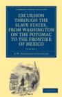 Excursion through the Slave States, from Washington on the Potomac to the Frontier of Mexico : With Sketches of Popular Manners and Geological Notices - Book