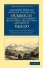 Selections from the Works of the Baron de Humboldt, Relating to the Climate, Inhabitants, Productions, and Mines of Mexico - Book