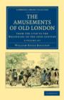 The Amusements of Old London 2 Volume Paperback Set : Being a Survey of the Sports and Pastimes, Tea Gardens and Parks, Playhouses and Other Diversions of the People of London from the 17th to the Beg - Book