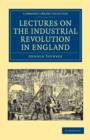Lectures on the Industrial Revolution in England : Popular Addresses, Notes and Other Fragments - Book