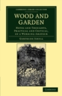 Wood and Garden : Notes and Thoughts, Practical and Critical, of a Working Amateur - Book
