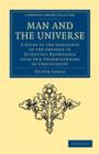 Man and the Universe : A Study of the Influence of the Advance in Scientific Knowledge upon our Understanding of Christianity - Book
