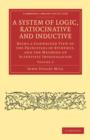 A System of Logic, Ratiocinative and Inductive : Being a Connected View of the Principles of Evidence, and the Methods of Scientific Investigation - Book