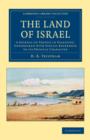 The Land of Israel : A Journal of Travels in Palestine, Undertaken with Special Reference to its Physical Character - Book