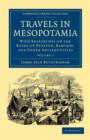 Travels in Mesopotamia : With Researches on the Ruins of Nineveh, Babylon, and Other Ancient Cities - Book