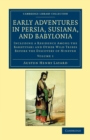 Early Adventures in Persia, Susiana, and Babylonia : Including a Residence among the Bakhtiyari and Other Wild Tribes before the Discovery of Nineveh - Book