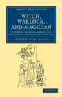 Witch, Warlock, and Magician : Historical Sketches of Magic and Witchcraft in England and Scotland - Book