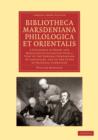 Bibliotheca marsdeniana philologica et orientalis : A Catalogue of Books and Manuscripts Collected with a View to the General Comparison of Languages, and to the Study of Oriental Literature - Book
