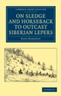 On Sledge and Horseback to Outcast Siberian Lepers - Book