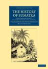 The History of Sumatra : Containing an Account of the Government, Laws, Customs, and Manners of the Native Inhabitants - Book