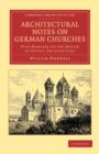 Architectural Notes on German Churches : With Remarks on the Origin of Gothic Architecture - Book
