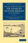 The Life Story of the Late Sir Charles Tilston Bright, Civil Engineer : With Which is Incorporated the Story of the Atlantic Cable, and the First Telegraph to India and the Colonies - Book