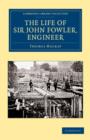 The Life of Sir John Fowler, Engineer - Book