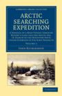 Arctic Searching Expedition : A Journal of a Boat-Voyage through Rupert's Land and the Arctic Sea, in Search of the Discovery Ships under Command of Sir John Franklin - Book