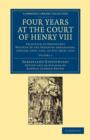 Four Years at the Court of Henry VIII : Selection of Despatches Written by the Venetian Ambassador, Sebastian Giustinian, and Addressed to the Signory of Venice, January 12th, 1515, to July 26th, 1519 - Book
