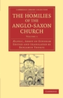 The Homilies of the Anglo-Saxon Church : The First Part Containing the Sermones Catholici, or Homilies of Aelfric in the Original Anglo-Saxon, with an English Version - Book