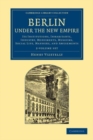 Berlin under the New Empire 2 Volume Set : Its Institutions, Inhabitants, Industry, Monuments, Museums, Social Life, Manners, and Amusements - Book