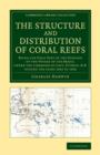 The Structure and Distribution of Coral Reefs : Being the First Part of the Geology of the Voyage of the Beagle, under the Command of Capt. Fitzroy, R.N. during the Years 1832 to 1836 - Book