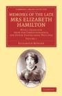 Memoirs of the Late Mrs Elizabeth Hamilton: Volume 1 : With a Selection from her Correspondence, and Other Unpublished Writings - Book