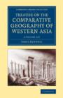 Treatise on the Comparative Geography of Western Asia 2 Volume Set : Accompanied with an Atlas of Maps - Book