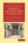 Some Account of Domestic Architecture in England : From the Conquest to the End of the Thirteenth Century - Book