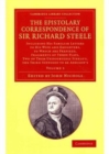 The Epistolary Correspondence of Sir Richard Steele 2 Volume Set : Including his Familiar Letters to his Wife and Daughters, to Which Are Prefixed, Fragments of Three Plays, Two of Them Undoubtedly St - Book