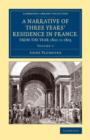 A Narrative of Three Years' Residence in France, Principally in the Southern Departments, from the Year 1802 to 1805 : Including Some Authentic Particulars Respecting the Early Life of the French Empe - Book