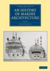 An History of Marine Architecture : Including an Enlarged and Progressive View of the Nautical Regulations and Naval History, Both Civil and Military, of All Nations, Especially of Great Britain - Book