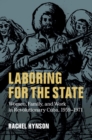 Laboring for the State : Women, Family, and Work in Revolutionary Cuba, 1959-1971 - eBook