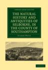 The Natural History and Antiquities of Selborne, in the County of Southampton - Book