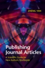 Publishing Journal Articles : A Scientific Guide for New Authors Worldwide - eBook