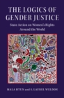 Logics of Gender Justice : State Action on Women's Rights Around the World - eBook