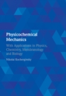 Physicochemical Mechanics : With Applications in Physics, Chemistry, Membranology and Biology - eBook
