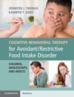 Cognitive-Behavioral Therapy for Avoidant/Restrictive Food Intake Disorder : Children, Adolescents, and Adults - Book