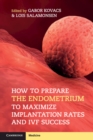 How to Prepare the Endometrium to Maximize Implantation Rates and IVF Success - Book
