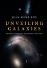 Unveiling Galaxies : The Role of Images in Astronomical Discovery - Book
