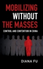 Mobilizing without the Masses : Control and Contention in China - Book