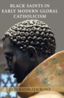 Black Saints in Early Modern Global Catholicism - Book