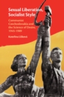 Sexual Liberation, Socialist Style : Communist Czechoslovakia and the Science of Desire, 1945-1989 - Book