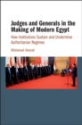 Judges and Generals in the Making of Modern Egypt : How Institutions Sustain and Undermine Authoritarian Regimes - Book