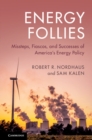 Energy Follies : Missteps, Fiascos, and Successes of America's Energy Policy - Book