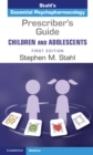 Prescriber's Guide – Children and Adolescents: Volume 1 : Stahl's Essential Psychopharmacology - Book