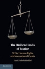 The Hidden Hands of Justice : NGOs, Human Rights, and International Courts - Book
