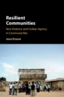 Resilient Communities : Non-Violence and Civilian Agency in Communal War - Book