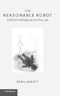 The Reasonable Robot : Artificial Intelligence and the Law - Book