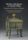 Memory and Agency in Ancient China : Shaping the Life History of Objects - Book