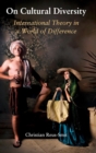 On Cultural Diversity : International Theory in a World of Difference - Book